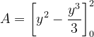 \dpi{120} A=\left [ y^{2} - \frac{y^{3}}{3}\right ]_{0}^{2}
